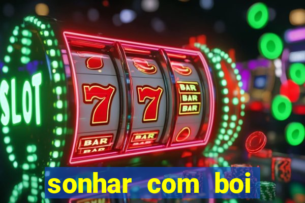 sonhar com boi jogo do bicho